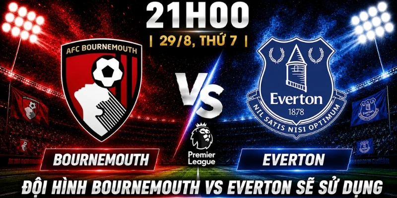 Bournemouth Vs Everton: Nhận Định Từ Góc Nhìn Chuyên Môn 8 Bournemouth Vs Everton: Nhận Định Từ Góc Nhìn Chuyên Môn